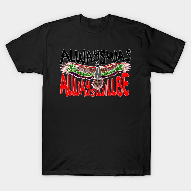 Always ways always will be Aboriginal Land - Eagle T-Shirt by hogartharts